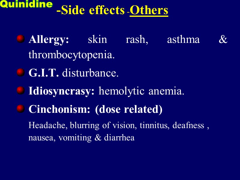 Allergy: skin rash, asthma & thrombocytopenia. G.I.T. disturbance. Idiosyncrasy: hemolytic anemia. Cinchonism: (dose related)
